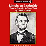 Lincoln on Leadership: Executive Strategies for Tough Times