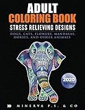 Adult Coloring Book: Stress Relieving Designs: Dogs, Cats, Flowers, Mandalas, Horses, and Other Animals (2020 Edition) by Minerva P.S. & Co