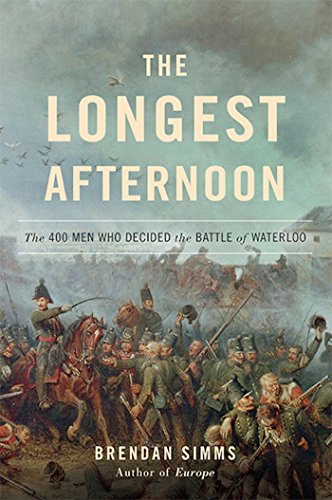 The Longest Afternoon: The 400 Men Who Decided the Battle of Waterloo