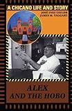 Alex and the Hobo: A Chicano Life and Story by José Inez Taylor, James M. Taggart