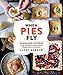 When Pies Fly: Handmade Pastries from Strudels to Stromboli, Empanadas to Knishes by Cathy Barrow
