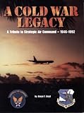 Book cover for A Cold War Legacy: A Tribute to Strategic Air Command, 1946-1992