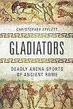 Gladiators: Deadly Arena Sports of Ancient Rome by Christopher Epplett