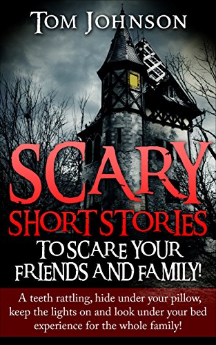 [Best] Scary Short Stories To Scare Your Friends & Family: A teeth rattling, keep the lights on and look un PDF