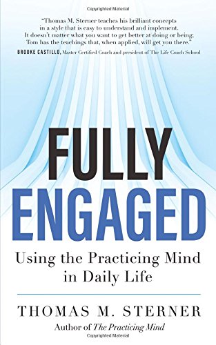 Download Fully Engaged: Using the Practicing Mind in Daily Life Download Fully Engaged: Using the Practicing Mind in Daily Life