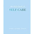 The Little Book of Self-Care: Restore | Recharge | Flourish