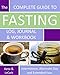The Complete Guide to Fasting Log, Journal and Workbook: Based on Dr. Jason Fung's Principles for Fasting for Health and Weight Loss - 8x10