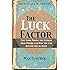 The Luck Factor: Why Some People Are Luckier Than Others and How You Can Become One of Them