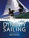 Dinghy Sailing: Start To Finish: Beginner to Advanced: The Perfect Guide to Improving Your Sailing Skills (Boating: Start to Finish)