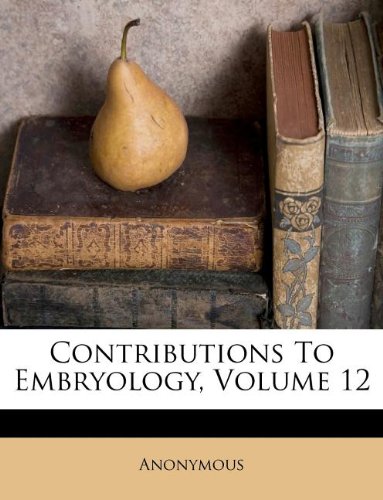Contributions To Embryology, Volume 12