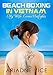Beach Boxing In Vietnam: My Wife Loves Catfights (Part 2) (Underground Catfights Around The World)
