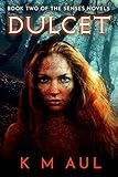 DULCET: Book Two Of The Senses Novels by K M Aul