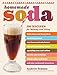 Homemade Soda: 200 Recipes for Making & Using Fruit Sodas & Fizzy Juices, Sparkling Waters, Root Bee by Andrew Schloss
