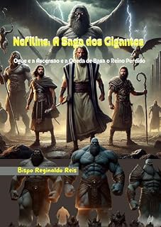 Livro NEFILINS A SAGA DOS GIGANTES: OGUE E A ASCENSÃO E A QUEDA DE BASÃ O REINO PERDIDO (TRAMAS DO REINO E O LEGADO DOS ESCOLHIDOS)