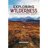 Exploring Wilderness: From Heart-Racing Adventure to Tranquility