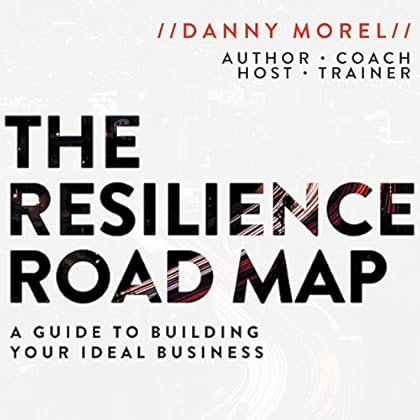 The Resilience Roadmap: A Guide to Building Your Ideal Business The Resilience Roadmap: A Guide to Building Your Ideal Business