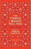 The Things I Would Tell You: British Muslim Women Write