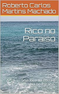 Livro Rico no Paraiso: Seja Rico na Terra e viva no Paraíso.