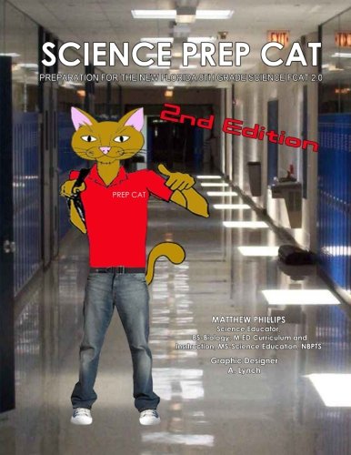 Science Prep Cat: Preparation for the New Florida 8th Grade Science Fcat 2.0 Science Prep Cat: Preparation for the New Florida 8th Grade Science Fcat 2.0