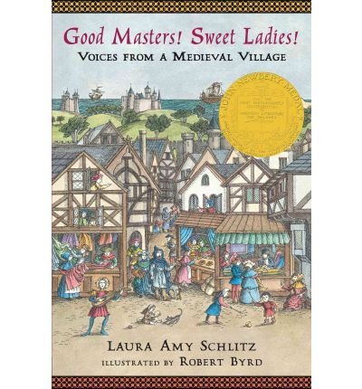 BY Schlitz, Laura Amy ( Author ) [{ Good Masters! Sweet Ladies!: Voices from a Medieval Village By Schlitz, Laura Amy ( Author ) Sep - 13- 2011 ( Paperback ) } ]