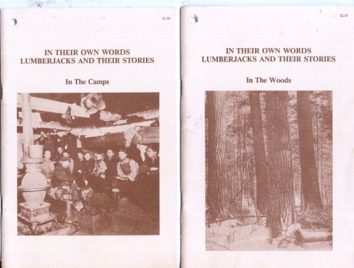 IN THEIR OWN WORDS LUMBERJACKS AND THEIR STORIES (7-Pamphlet Set: In The Woods; In The Camps; Murder and Mayhem The Bloody Incidents; The Wild Wild Towns; The Nature of the Lumberjack; On The River; The High Powers and Lowlifes)