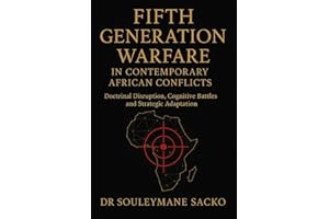 Fifth Generation Warfare in Contemporary African Conflicts: Doctrinal Disruption, Cognitive Battles and Strategic Adaptation 