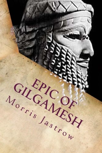 Epic of Gilgamesh, by Morris Jastrow, Albert T. Clay Epic of Gilgamesh, by Morris Jastrow, Albert T. Clay