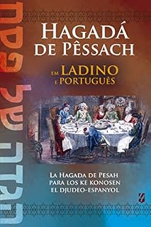 Livro Hagadá de Pêssach em Ladino e Português: La Hagada de Pesah para los ke konosen el djudeo-espanyol
