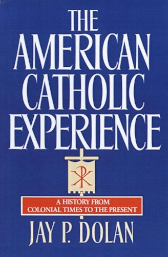 Download The American Catholic Experience: A History from Colonial Times to the Present (English Edition) PDF