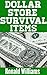 Dollar Store Survival Items: The Top Lifesaving Survival Items That You Can Buy At The Dollar Store