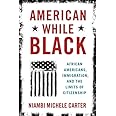 American While Black: African Americans, Immigration, and the Limits of Citizenship