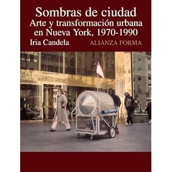 Sombras de ciudad: Arte y transformación en Nueva York, 1970-1990 (Alianza Forma (Af))