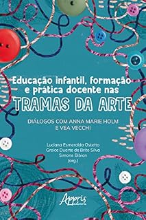 Livro Educação Infantil, Formação e Prática Docente nas Tramas da Arte: Diálogos com Anna Marie Holm e Vea Vecchi