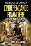 Des bancs de la fac à l'indépendance financière: (sans héritage et sans capital) (French Edition) by Raphaël Carteni