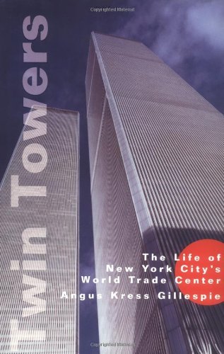 Twin Towers: The Life of New York City's World Trade Center