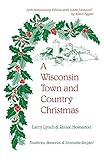 A Wisconsin Town and Country Christmas: Traditions, Memories, & Irresistible Recipes! by Larry Lynch, Renee Howarton