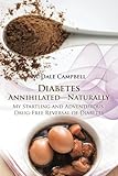 Diabetes Annihilated-Naturally by M. Dale Campbell