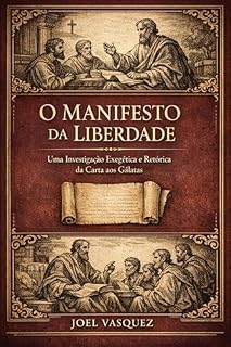 Livro O Manifesto da Liberdade: Uma Investigação Exegética e Retórica da Carta aos Gálatas