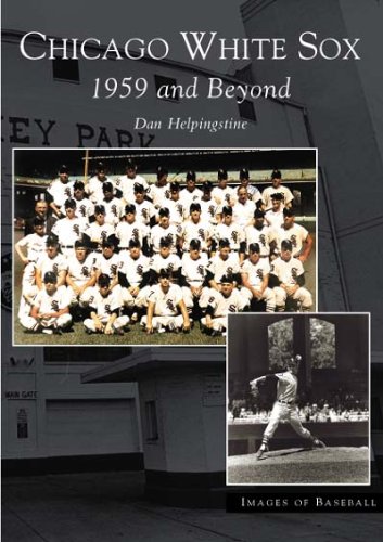 Chicago White Sox: 1959 and Beyond (IL) (Images of Baseball) by Dan Helpingstine