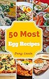 Egg Recipes : 50 Delicious of Egg Recipes (Egg Recipes, Egg Cookbook, Egg Recipes Book, Egg, Egg Cookbooks, Egg Recipes Books, Egg Book) (Easy Cookbook Book 7) by Denny Levin