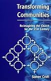 Transforming Communities : Re-Imagining the Church for the Twenty-First Century by