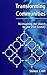 Transforming Communities : Re-Imagining the Church for the Twenty-First Century by