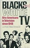 Blacks and white TV: Afro-Americans in television since 1948 by 