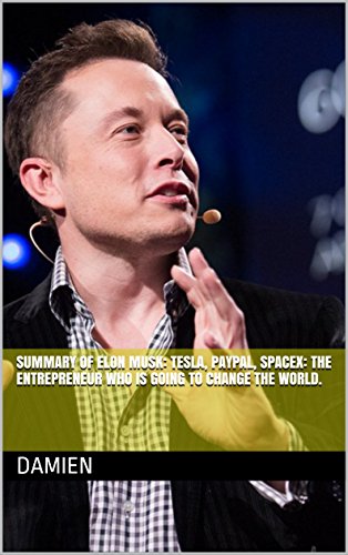 Summary of Elon Musk: Tesla, PayPal, SpaceX: the entrepreneur who is going to change the world.