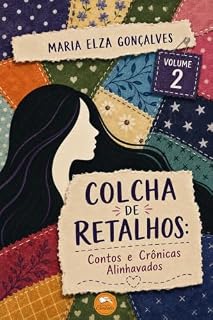 Livro Colcha de Retalhos: Contos e Crônicas Alinhavados – Volume 2