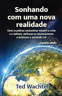 Livro Sonhando com uma nova realidade: Como as práticas restaurativas reduzem o crime e a violência, melhoram os relacionamentos e fortalecem a sociedade civil