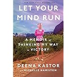 Let Your Mind Run: A Memoir of Thinking My Way to Victory