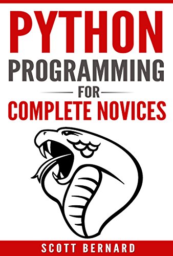 Python Programming: Python Programming For Complete Novices by Scott Bernard