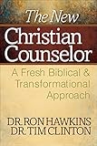 The New Christian Counselor: A Fresh Biblical and Transformational Approach by Ron Hawkins, Tim Clinton