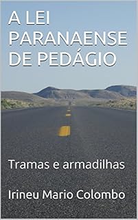 Livro A LEI PARANAENSE DE PEDÁGIO: Tramas e armadilhas